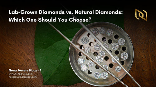 Lab-Grown Diamonds vs. Natural Diamonds: Which One Should You Choose?